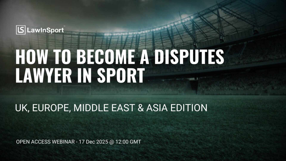 How to Become a Disputes Lawyer in Sport: UK, Europe, Middle East & Asia (12pm UK)