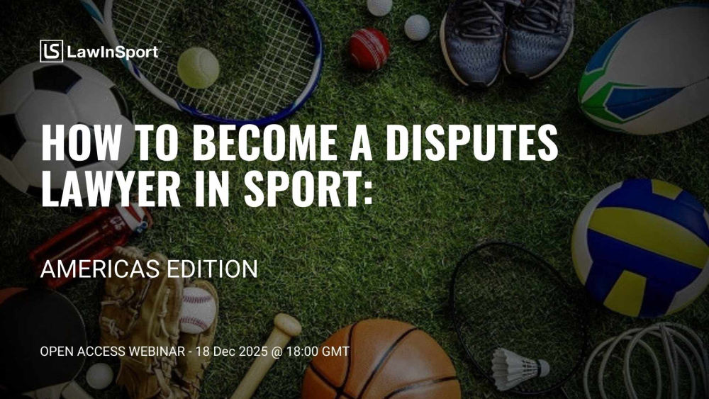 Webinar - How to Become a Disputes Lawyer in Sport: Americas (6pm UK)