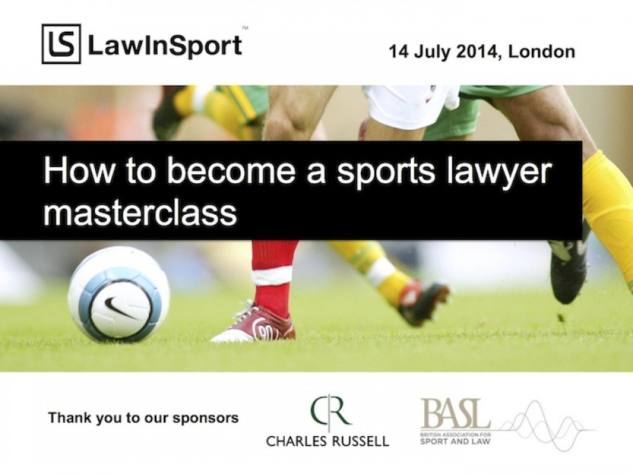 How to become a sports lawyer masterclass 14 July 2014 How to become a sports lawyer masterclass 14 July 2014