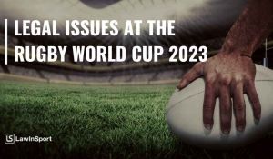 Legal issues in the lead up to the Rugby World Cup 2023