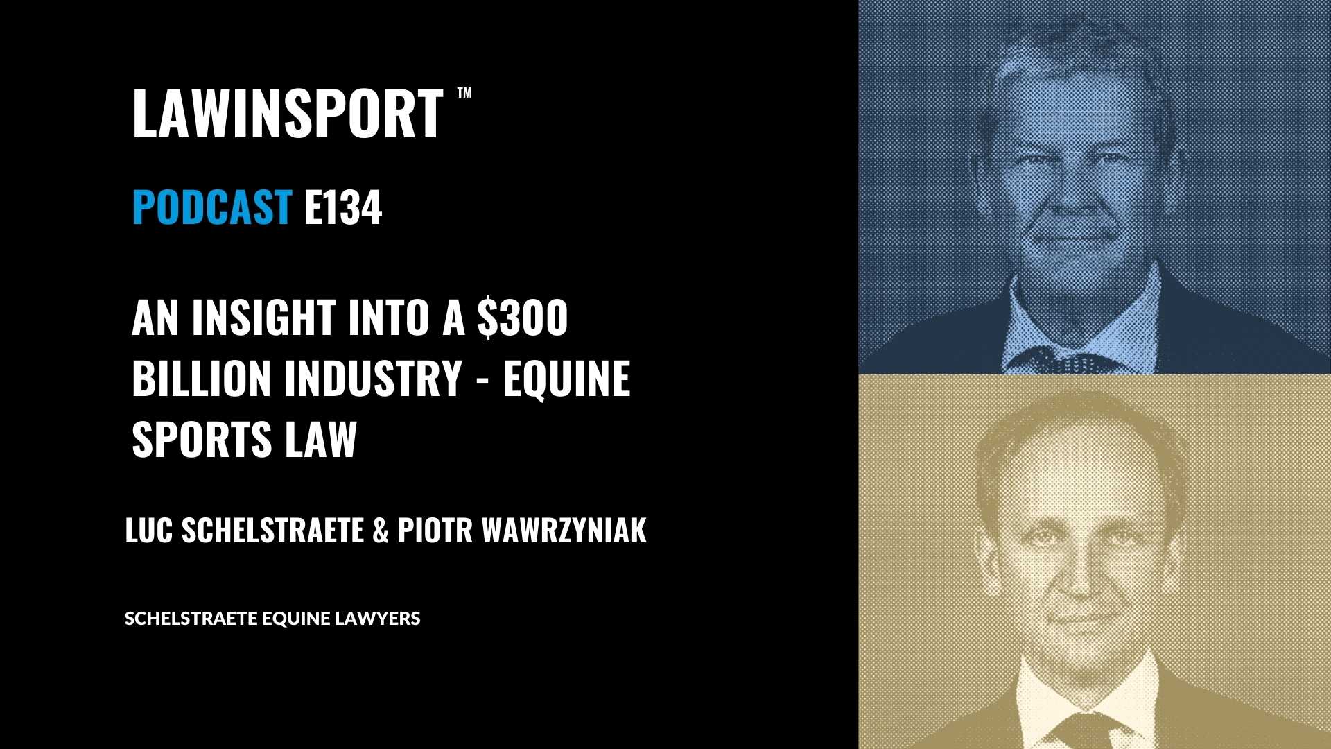 An insight into a $300 billion industry - Equine sports law with Luc Schelstraete &  Piotr Wawrzyniak