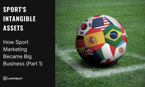 Sport's Intangible Assets: How Sport Marketing Became Big Business (Part 1)